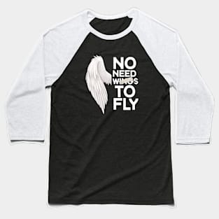 No need wings to fly motivation quotes Baseball T-Shirt